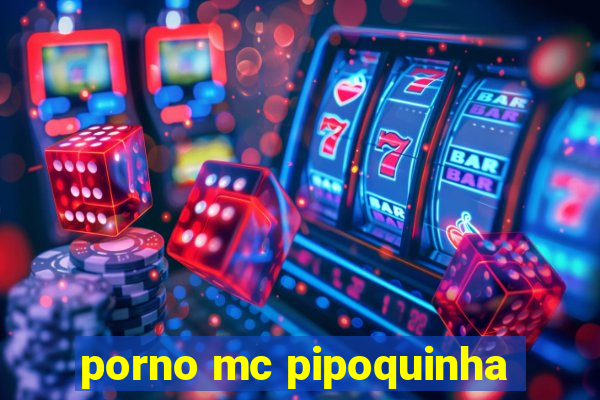 porno mc pipoquinha